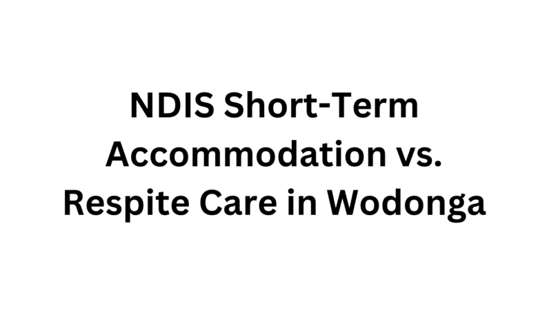 NDIS Short-Term Accommodation vs. Respite Care in Wodonga